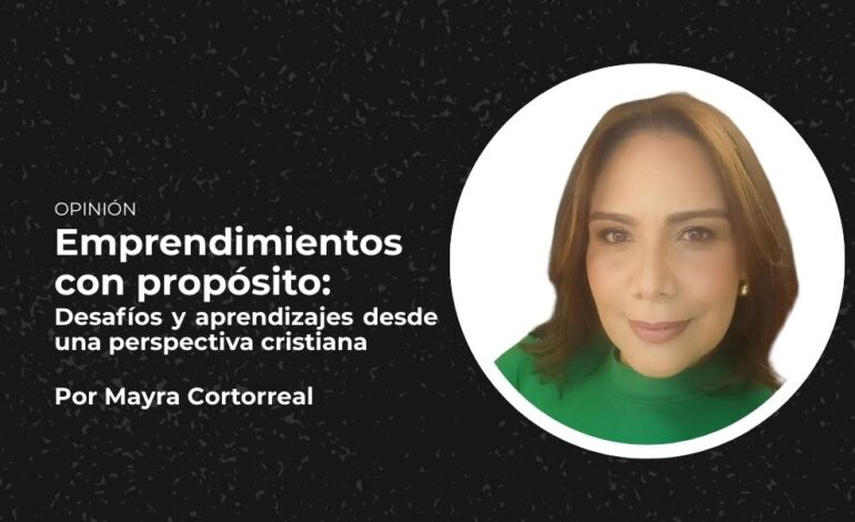 Emprendimientos con propósito: Desafíos y aprendizajes desde una perspectiva cristiana